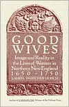 Good Wives: Image and Reality in the Lives of Women in Northern New England, 1650-1750