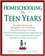 Homeschooling: The Teen Years - Your Complete Guide to Successfully Homeschooling the 13-18 Year-Old