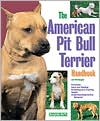 The American Pit Bull Terrier Handbook: Everything About Purchase, Training, Grooming, Health, and Behavior