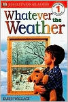 DK Readers: Whatever the Weather (Level 1: Beginning to Read)