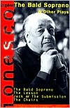 The Bald Soprano & Other Plays: The Lesson, Jack or the Submission, The Chairs