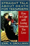 Straight Talk about Death for Teenagers: How to Cope with Losing Someone You Love