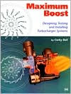 Maximum Boost: Designing, Testing, and Installing Turbocharger Systems