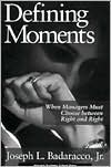Defining Moments: When Managers Must Choose between Right and Right