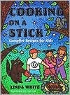 Cooking On A Stick: Campfire Recipes for Kids