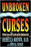 Unbroken Curses: Hidden Source of Trouble in the Christian's Life
