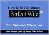 How to Be the Almost Perfect Wife: By Husbands Who Know