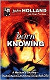 Born Knowing: A Medium's Journey-Accepting and Embracing My Spiritual Gifts