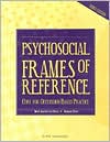 Psychosocial Frames Of Reference: Core for Occupation- Based Practice