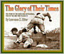 The Glory of Their Times: The Story of the Early Days of Baseball Told by the Men Who Played It