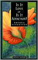 Is It Love or Is It Addiction?