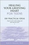Healing Your Grieving Heart for Teens: 100 Practical Ideas
