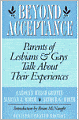 Beyond Acceptance: Parents of Lesbians and Gays Talk about Their Experiences