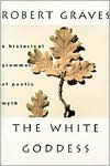 White Goddess: A Historical Grammar of Poetic Myth