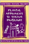 Playful Approaches to Serious Problems: Narrative Therapy with Children and Their Families