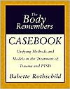 The Body Remembers Casebook: Unifying Methods and Models in the Treatment of Trauma and PTSD