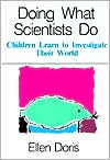 Doing What Scientists Do: Children Learn to Investigate Their World