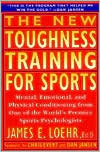 The New Toughness Training for Sports: Mental Emotional Physical Conditioning from 1 World's Premier Sports Psychologis