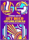 Art Deco Cut and Use Stencils: 51 Full-Size Stencils Printed on Durable Stencil Paper