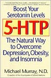 5-HTP: The Natural Way to Overcome Depression, Obesity, and Insomnia