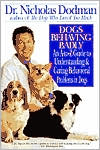 Dogs Behaving Badly: An A-to-Z Guide to Understanding and Curing Behavioral Problems in Dogs