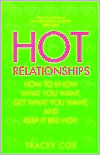 Hot Relationships: How to Know What You Want, Get What You Want, and Keep It Red Hot!