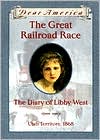 The Great Railroad Race: The Diary of Libby West, Utah Territory, 1868 (Dear America Series)