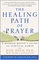 The Healing Path of Prayer: A Modern Mystic's Guide to Spiritual Power