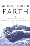 Medicine for the Earth: How to Transform Personal and Environmental Toxins