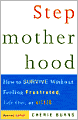 Stepmotherhood: How to Survive Without Feeling Frustrated, Left Out, or Wicked