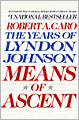 Means of Ascent: The Years of Lyndon Johnson, Volume 2