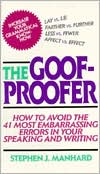 The Goof-Proofer: How to Avoid the 41 Most Embarrassing Errors in Your Speaking and Writing