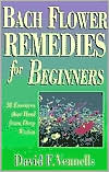 Bach Flower Remedies for Beginners: 38 Essences that Heal from Deep Within