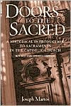 Doors to the Sacred: A Historical Introduction to Sacraments in the Catholic Church, Revised & Updated
