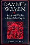 Damned Women: Sinners and Witches in Puritan New England