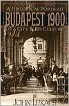 Budapest 1900: A Historical Portrait of a City and Its Culture