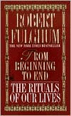 From Beginning to End: The Rituals of Our Lives