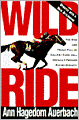 Wild Ride: The Rise and Tragic Fall of Calumet Farm, Inc. America's Premier Racing Dynasty