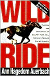 Wild Ride: The Rise and Tragic Fall of Calumet Farm, Inc. America's Premier Racing Dynasty