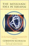 The Messianic Idea in Judaism: And Other Essays on Jewish Spirituality