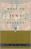 What Do Jews Believe?: The Spiritual Foundations of Judaism