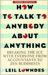 How to Talk to Anybody about Anything: Breaking the Ice with Everyone from Accountants to Zen Buddhists