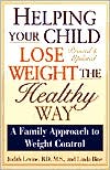 Helping Your Child Lose Weight the Healthy Way: A Family Approach to Weight Control