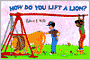 How Do You Lift a Lion?