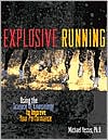 Explosive Running : Using the Science of Kinesiology to Improve Your Performance