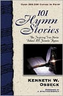 101 Hymn Stories: The Inspriring True Stories Behind 101 Favorite Hymmns