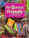 Fat Quarter Friendly: From Fons and Porter's for the Love of Quilting Magazine