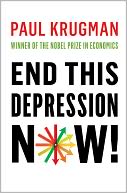 End This Depression Now! by Paul Krugman: Book Cover