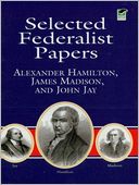 Selected Federalist Papers by Alexander Hamilton: NOOK Book Cover