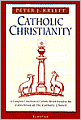 Catholic Christianity: A Complete Catechism of Catholic Beliefs Based on the Catechism of the Catholic Church